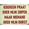 Iedereen Praat over mijn zuipen - metalen bord