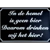 In de hemel is geen bier - metalen bord